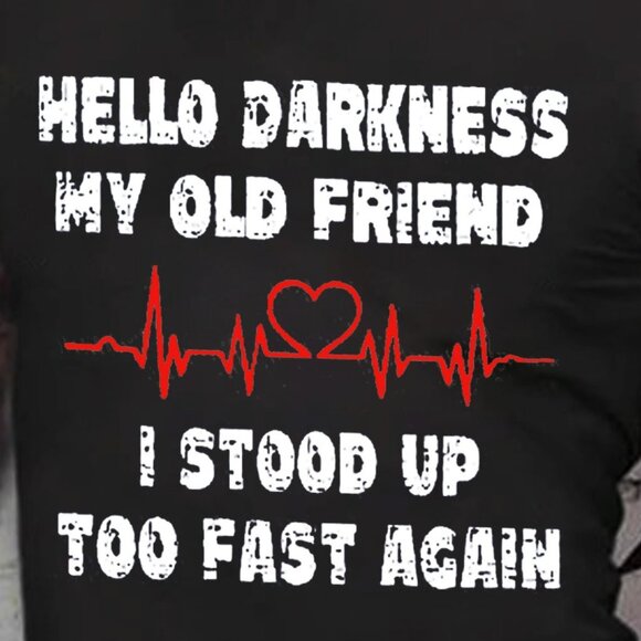 Hello Darkness My Old Friend I Stood Up Too Fast Again Funny Cotton T-Shirt - Picture 2 of 5